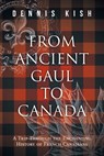 From Ancient Gaul to Canada - Dennis Kish - 9781038317254