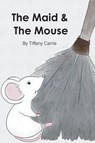 The Maid and The Mouse - Tiffany-Marie Carrie - 9781038323354