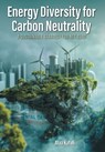 Energy Diversity for Carbon Neutrality: A Sustainable Strategy for Net- Zero - Alaa Kafafi - 9781038325693