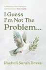 I Guess I'm Not The Problem... - Racheli Sarah Doves - 9781038347572