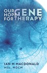 Our Hope for Gene Therapy - Ian M MacDonald - 9781038357823
