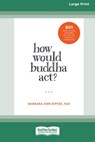 How Would Buddha Act? - Barbara Ann Kipfer - 9781038774361