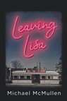 Leaving Lisa - Michael McMullen - 9781039167117