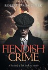 FIENDISH CRIME - Robert James Clark - 9781039182981