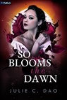 So Blooms the Dawn: A Tale of Romantic Gothic Horror - Julie C. Dao - 9781039457492