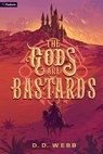 The Gods Are Bastards: A High Fantasy Western - D. D. Webb - 9781039499980