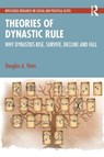 Theories of Dynastic Rule - Douglas A. (American Graduate School in Paris Yates - 9781041000181
