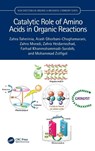Catalytic Role of Amino Acids in Organic Reactions - Zahra (Ilam University Taherinia ; Arash (Bu-Ali Sina University Ghorbani-Choghamarani ; Zahra (Ilam University Moradi ; Zahra (Ilam University Heidarnezhad - 9781041015680