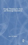 Design Thinking for Food and Beverage Innovation - Alex Toft (Arla Foods Innovation Centre) Nielsen - 9781041024644