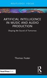 Artificial Intelligence in Music and Audio Production - Thomas Foster - 9781041027867
