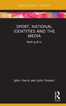 Sport, National Identities and the Media - John Harris ; John Vincent - 9781041028956