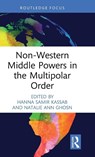 Non-Western Middle Powers in the Multipolar Order - Hanna Samir (East Carolina University Kassab ; Natalie Ann Ghosn - 9781041052241
