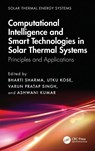 Computational Intelligence, and Smart Technologies in Solar Thermal Systems - Bharti (DIT University Sharma ; Utku Kose ; Varun Pratap (University of Petroleum and Energy Studies) Singh - 9781041062899
