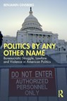 Politics by Any Other Name - Benjamin Ginsberg - 9781041073895