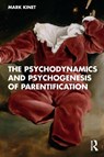 The Psychodynamics and Psychogenesis of Parentification - Mark (Psychoanalyst in private practice Kinet - 9781041085096