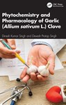 Phytochemistry and Pharmacology of Garlic (Allium sativum L.) Clove - Dinesh Kumar Singh ; Devesh Pratap Singh - 9781041086062