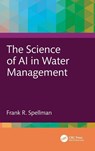 The Science of AI in Water Management - Frank R. (Spellman Environmental Consultants Spellman - 9781041105909