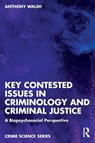 Key Contested Issues in Criminology and Criminal Justice - Anthony Walsh - 9781041119784
