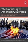 The Unmaking of American Citizenship - Benjamin Ginsberg ; Dorothea Israel Wolfson - 9781041151708