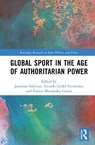 Global Sport in the Age of Authoritarian Power - Jonathan (University of Nottingham Sullivan ; Ricardo Gudel Fernandez ; Emilio Hernandez Correa - 9781041161318