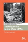 Seeking Peace in the Wake of War - Stefan-Ludwig Hoffmann ; Peter Romijn ; Sandrine Kott - 9781041185901