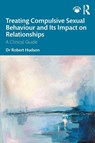 Treating Compulsive Sexual Behaviour and Its Impact on Relationships - Robert Hudson - 9781041218418