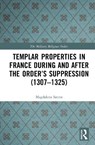 Templar Properties in France during and after the Order’s Suppression (1307–1325) - Magdalena Satora - 9781041245148