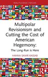 Multipolar Revisionism and Cutting the Cost of American Hegemony: - Hanna Samir (East Carolina University Kassab - 9781041246596