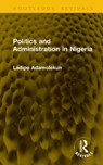 Politics and Administration in Nigeria - Ladipo Adamolekun - 9781041246954
