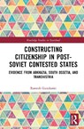 Constructing Citizenship in Post-Soviet Contested States - Ramesh Ganohariti - 9781041260349