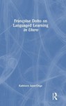 Francoise Dolto on Languaged Learning in Utero - Kathleen Saint-Onge - 9781041270515