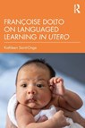 Francoise Dolto on Languaged Learning in Utero - Kathleen Saint-Onge - 9781041270607