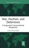 War, Pacifism, and Deterrence - Sami (University of Helsinki Pihlstrom - 9781041291787