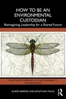 How to be an Environmental Custodian - Alison Barnes ; Jonathan Males - 9781041312260