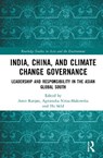 India, China, and Climate Change Governance - Amit (National University of Singapore Ranjan ; Agnieszka Nitza-Makowska ; Elo Suld - 9781041322795