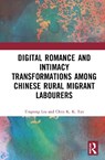 Digital Romance and Intimacy Transformations among Chinese Rural Migrant Labourers - Tingting Liu ; Chris K. K. Tan - 9781041327059