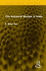 The Industrial Worker in India - B. Shiva Rao - 9781041372523