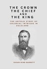The Crown, the Chief and the King: The Untold Story of Colonial Intrigue in Zululand - Susan Nind-Barrett - 9781066634316