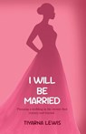 I Will Be Married - Tiyarna Lewis - 9781067659011