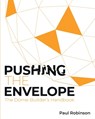 Pushing The Envelope: The Dome Builder's Handbook - Paul Robinson - 9781068343100