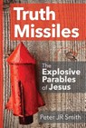 Truth Missiles - The Explosive Parables of Jesus - Peter JR Smith - 9781068440007