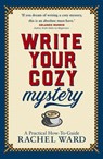 Write Your Cozy Mystery: A Practical How-To Guide - Rachel Ward - 9781068507717