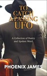 To Catch A Passing UFO - PHOENIX JAMES - 9781068538308