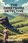 The Derbyshire Detective - Peter Yates - 9781068567094
