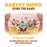 Harvey Hippo Joins The Band - George Griffin - 9781068618956