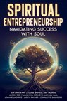 Spiritual Entrepreneurship: Navigating Success With Soul - Kim Brockway ; Louise Baines ; Amy Deards ; Alison Dee ; Samantha Grundy ; Rachael Hall ; Joanne Lazarus ; Judith Rayner ; Charlotte Saunders - 9781068678318