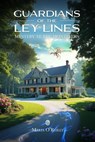 Guardians of the Ley Lines: Mystery at the Monteiths - Maria O'Reilly - 9781068962905