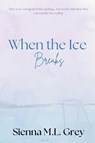 When the Ice Breaks - Sienna M. L. Grey - 9781069442703