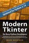 Modern Tkinter for Busy Python Developers: Quickly Learn to Create Great Looking User Interfaces for Windows, Mac and Linux Using Python's Standard GUI Toolkit - Mark Roseman - 9781069755926