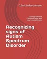 Recognizing signs of Autism Spectrum Disorder: Utilizing Effective Communication with Low Income Parents - D. Emil Leroy-Johnson - 9781070986425